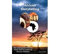 African Storytelling: The Unforgotten Stories From The Fountain of African Folklore: 1 (African Storytelling Book)