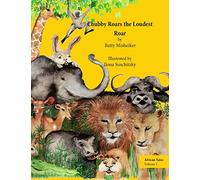 African Tales: Chubby Roars the Loudest Roar: This is a story about discovering one's own resourcefulness and finding a way out of a difficult problem: Volume 1 (Animal Stories)