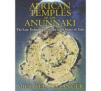 African Temples of the Anunnaki: The Lost Technologies of the Gold Mines of Enki by Michael Tellinger (2013-05-24)