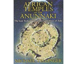 African Temples of the Anunnaki: The Lost Technologies of the Gold Mines of Enki by Michael Tellinger (2013-05-24)