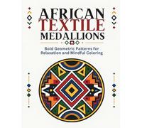 African Textile Medallions: Bold Geometric Patterns for Relaxation and Mindful Coloring