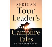African Tour Leader's Campfire Tales