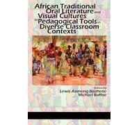 African Traditional Oral Literature and Visual cultures as Pedagogical Tools in Diverse Classroom Contexts: as Pedagogical Tools in Diverse Classroom Contexts