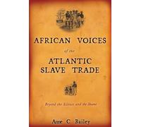 African Voices of the Atlantic Slave Trade: Beyond the Silence and the Shame