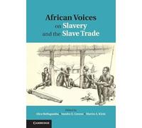 African Voices on Slavery and the Slave Trade: Volume 1, The Sources
