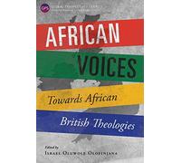 African Voices: Towards African British Theologies (Global Perspective Series)