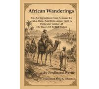African Wanderings: Or, An Expedition From Sennaar To Taka, Basa, And Beni-Amer, With A Particular Glance At The Races Of Bellad Sudan [Illustrated]
