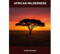 African Wilderness: An Epic Adventure