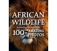 African Wildlife Photography Book - African Wildlife: 100+ Amazing Pictures and Photos in this fantastic African Wildlife Picture Book (African Wildlife Photography Book Series)