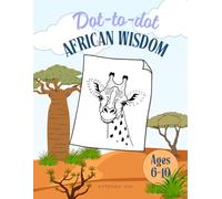 African Wisdom Dot-to-dot for Kids: Learning from Wildlife - Dot-to-Dot Fun and Spiritual Lessons for Children 6-10