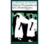 African Womanhood in Colonial Kenya, 1900-1950 (Eastern African Studies)