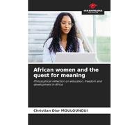African women and the quest for meaning: Philosophical reflection on education, freedom and development in Africa