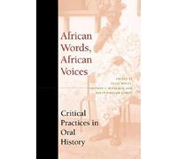 African Words, African Voices: Critical Practices in Oral History (African Systems of Thought)
