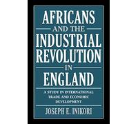 Africans and the Industrial Revolution in England: A Study in International Trade and Economic Development