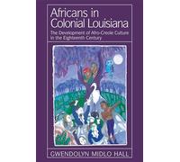 Africans In Colonial Louisiana: The Development of Afro-Creole Culture in the Eighteenth-Century