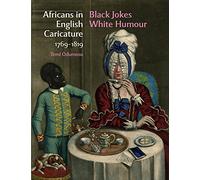 Africans in English Caricature 1769-1819: Black Jokes White Humour