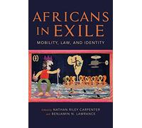 Africans in Exile: Mobility, Law, and Identity (Framing the Global)