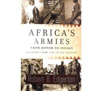 Africa's Armies: From Honor to Infamy