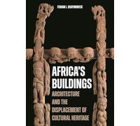 Africa's Buildings: Architecture and the Displacement of Cultural Heritage