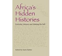 Africa's Hidden Histories: Everyday Literacy and Making the Self (African Expressive Cultures)