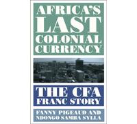 Africa's Last Colonial Currency : The CFA Franc Story