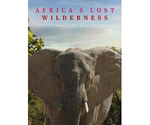 Africa's Lost Wilderness: Kenya and the Big Animals