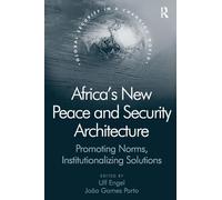 Africa's New Peace and Security Architecture: Promoting Norms, Institutionalizing Solutions (Global Security in a Changing World)