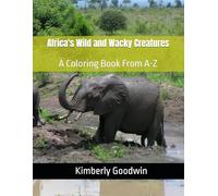 Africa's Wild and Wacky Creatures: A Coloring Book From A-Z