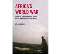 Africa's World War: Congo, the Rwandan Genocide, and the Making of a Continental Catastrophe