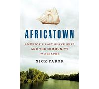 Africatown: America's Last Slave Ship and the Community It Created