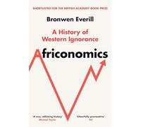 Africonomics: A History of Western Ignorance and African Economics