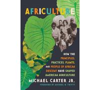 Africulture : How the Principles, Practices, Plants, and People of African Descent Have Shaped American Agriculture