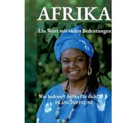 Afrika: Ein Wort mit vielen Bedeutungen. Was bedeutet Afrika für dich?