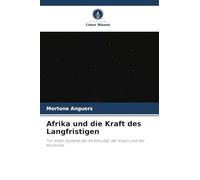 Afrika und die Kraft des Langfristigen: Für einen Zustand der Kontinuität, der Vision und der Kontrolle