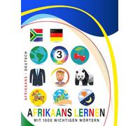 Afrikaans Lernen Mit 1000 Wichtigen Wörtern: Zweisprachiges Afrikaans - deutsch Bild- Und Vokabelbuch Für Kinder & Erwachsene