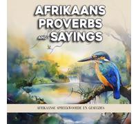 Afrikaans Proverbs and Sayings: Afrikaanse Spreekwoorde en Gesegdes