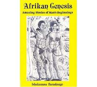 Afrikan Genesis: Amazing Stories of Man's Beginnings by Ishakamusa Barashango: 1