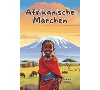 Afrikanische Märchen 2: Ein abenteuerliches Gutenachtgeschichtenbuch für Kinder im Alter von 4 - 12 Jahren