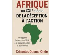 Afrique au XXIᵉ siècle : De la Déception à l’Action.: Un appel à la Responsabilité, à la Complémentarité et au Contrôle