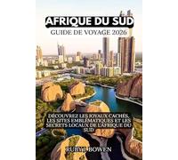 AFRIQUE DU SUD GUIDE DE VOYAGE 2026: DÉCOUVREZ LES JOYAUX CACHÉS, LES SITES EMBLÉMATIQUES ET LES SECRETS LOCAUX DE L'AFRIQUE DU SUD