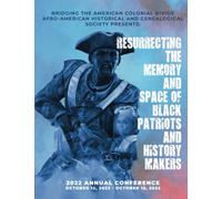 AFRO-AMERICAN HISTORICAL AND GENEALOGICAL SOCIETY 2022 Annual Conference: BRIDGING THE AMERICAN COLONIAL DIVIDE: RESURRECTING THE MEMORY AND SPACE OF BLACK PATRIOTS AND HISTORY MAKERS