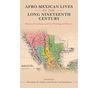Afro-Mexican Lives in the Long Nineteenth Century : Slavery, Freedom, and the Writing of History