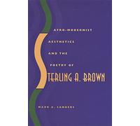 Afro-Modernist Aesthetics and the Poetry of Sterling A. Brown