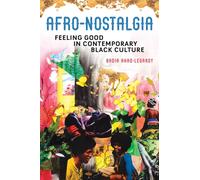 Afro-Nostalgia : Feeling Good in Contemporary Black Culture