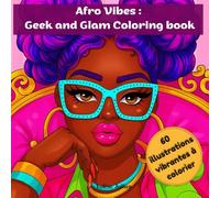 Afro Vibes : Geek and Glam Coloring Book: Livre de Coloriage Geek, Glam et Afro pour Adultes et Ados | 60 Illustrations vibrantes de Femmes Noires à Colorier