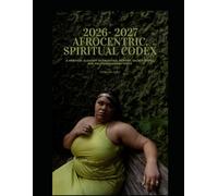 Afrocentric Spiritual Codex: A Spiritual Glossary of Ancestral Memory, Sacred Words, and Multidimensional Truth