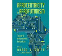 Afrocentricity in AfroFuturism: Toward Afrocentric Futurism