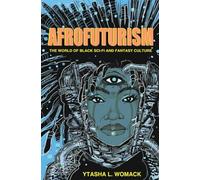 Afrofuturism: The World of Black Sci-Fi and Fantasy Culture