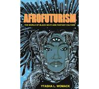 Afrofuturism: The World of Black Sci-Fi and Fantasy Culture