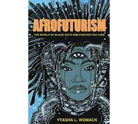 Afrofuturism: The World of Black Sci-Fi and Fantasy Culture